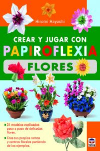 Crear y jugar con papiroflexia : flores