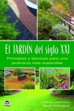 El jardín del siglo XXI : principios y técnicas para una jardinería más sostenible