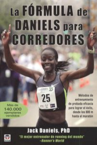 La fórmula de Daniels para corredores : métodos de entrenamiento de probada eficacia para lograr el éxito, desde los 800 m hasta el maratón