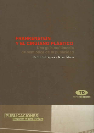 Frankenstein y el cirujano plástico : una guía Multimedia de semiótica de la publicidad