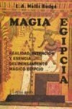 Magia egipcia : realidad, intención y esencia del pensamiento mágico egipcio