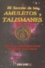 El secreto de los amuletos y talismanes : cómo fabricarlos y utilizar sus poderes en su propio beneficio