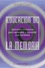 Educación de la memoria : ejercicios prácticos para aprender a recordar con facilidad ideas concretas, emociones o ideas abstractas e inmateriales