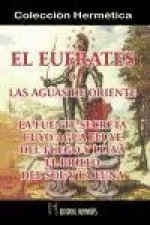 El Éufrates o Las aguas de Oriente : un discurso sobre la fuente secreta, cuyo agua fluye del fuego y lleva el brillo del sol y la luna