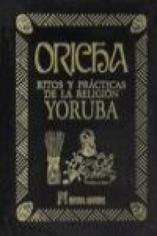 Oricha : ritos y prácticas de la religión yoruba