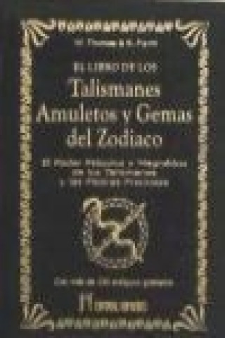 El libro de los talismanes, amuletos y gemas del Zodiaco : el poder psíquico de los talismanes y las piedras preciosas