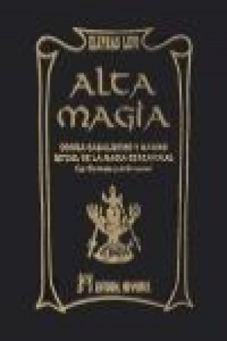 Alta magia : dogma cabalístico y mágico, ritual de la magia ceremonial, la clavícula y el grimorio