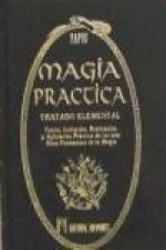 Magia práctica : tratado elemental : teoría, iniciación, realización y aplicación práctica de los más altos fenómenos de la magia