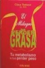 El milagro de perder grasa : tu metabolismo te hará perder peso