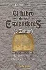 El libro de los esplendores (o Zohar) : los secretos de la revelación cabalísta única y universal