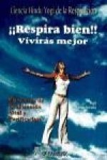 Respira bien, vivirás mejor : ciencia hindú yogui de la respiración