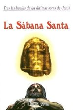 La Sábana Santa: Tras las huellas de las últimas horas de Jesús