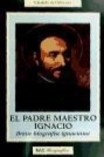 El padre maestro Ignacio : breve biografía ignaciana
