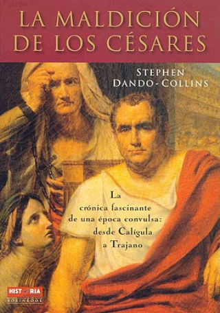 La Maldicion de los Cesares: La Cronica Fascinante de una Epoca Convulsa: Desde Caligula A Trajano = Blood of Caesars