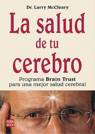 La Salud de Tu Cerebro: Programa Brain Trust Para una Mejor Salud Cerebral = The Brain Trust Program