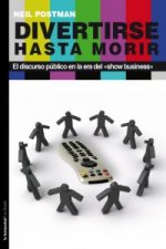 Divertirse hasta morir : el discurso público en la era del 