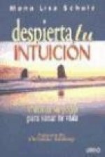 Despierta tu intuición : y utiliza su poder para sanar tu vida