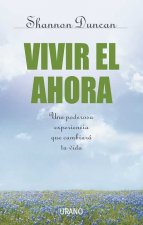 Vivir el ahora : una poderosa experiencia que cambiará tu vida