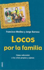 Locos por la familia : cómo sobrevivir a las crisis propias y ajenas