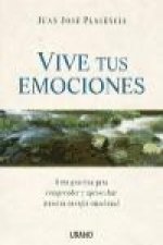 Vive tus emociones : guía práctica para comprender y aprovechar nuestra energía emocional