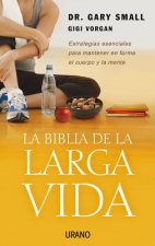 La Biblia de La Larga Vida: Estrategias Esenciales Para Mantener En Forma El Cuerpo y La Mente