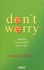 Don't worry : elimina la ansiedad de tu vida
