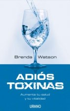 Adios Toxinas: Aumenta Tu Salud y Tu Vitalidad = The Detox Strategy