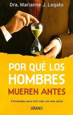 Por Que los Hombres Mueren Antes: Estrategias Para Vivir Mas Con Mas Salud = Why Men Die First