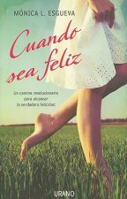 Cuando Sea Feliz: Un Camino Revolucionario Para Alcanzar la Verdadera Felicidad