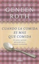 Cuando la Comida Es Mas Que Comida: Un Camino Espiritual Para Perder Peso y Recuperar la Autoestima = Women Food and God