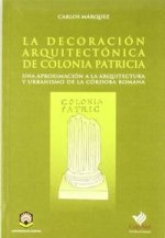La decoración arquitectónica de colonia patricia : una aproximación a la arquitectura y urbanismo de la Córdoba romana