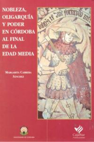 Nobleza, oligarquía y poder en Córdoba al final de la Edad Media