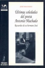 Últimas soledades del poeta Antonio Machado : recuerdos de su hermano José