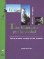 Proyecto didáctico Quirón, diversificación curricular, área socio-lingüística, tres itinerarios por la ciudad. Guía didáctica