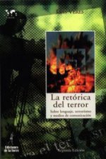 La retórica del terror : sobre lenguaje, terrorismo y medios de comunicación