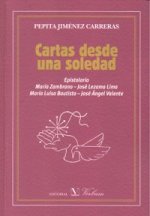 Cartas desde una soledad : epistolario : María Zambrano, José Lezama Lima, María Luisa Bautista, José Ángel Valente
