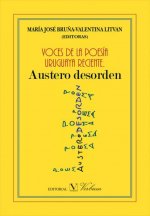 Voces de la poesía uruguaya reciente : austero desorden