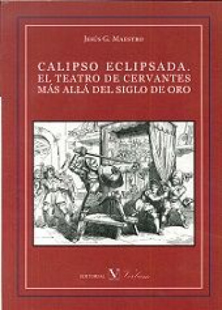 Calipso eclipsada : el teatro de Cervantes más allá del siglo de oro