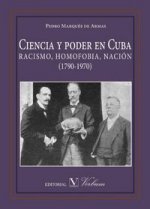 Ciencia y poder en Cuba : racismo, homofobia, nación, 1790-1970