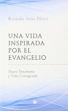 Una vida inspirada por el Evangelio : Nuevo Testamento y vida consagrada