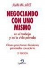 Negociando con uno mismo en el trabajo y en la vida privada : claves para tomar decisiones personales con acierto