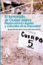 El feminicidio de Ciudad Juárez : repercusiones legales y culturales de la impunidad