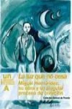 La luz que no cesa : Miguel Hernández : su obra y su singular proceso de creación