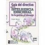 Guía del directivo para la inteligencia emocional : de la gestión al liderazgo