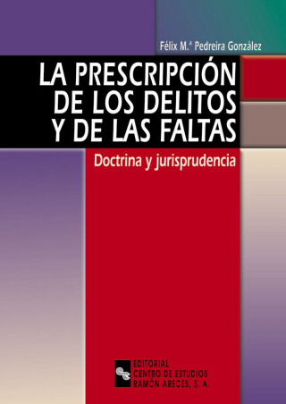 La prescripción de los delitos y de las faltas : doctrina y jurisprudencia