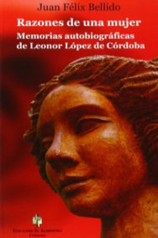 RAZONES DE UNA MUJER. Memorias autobiográficas de Leonor López de Córdoba