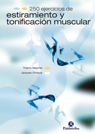 250 ejércicios de estiramiento y tonificación muscular