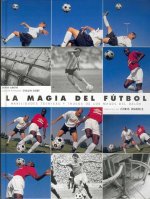 La magia del fútbol : habilidades técnicas y trucos dde los magos del balón