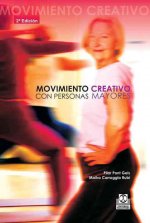 Movimiento creativo con personas mayores : recursos prácticos para montar tus sesiones