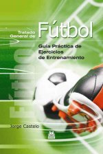 Tratado general de fútbol : guía práctica de ejercicios de entrenamiento